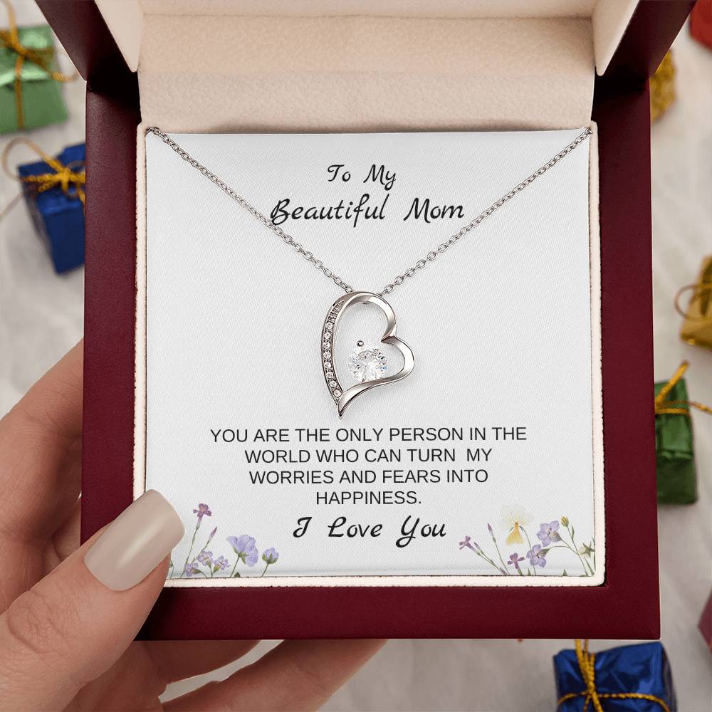 To My Beautiful Mom | You Are The Only Person Who Can Turn My Worries & Fears Into Happiness | White Message Card & flowers - Eternal Love Necklace