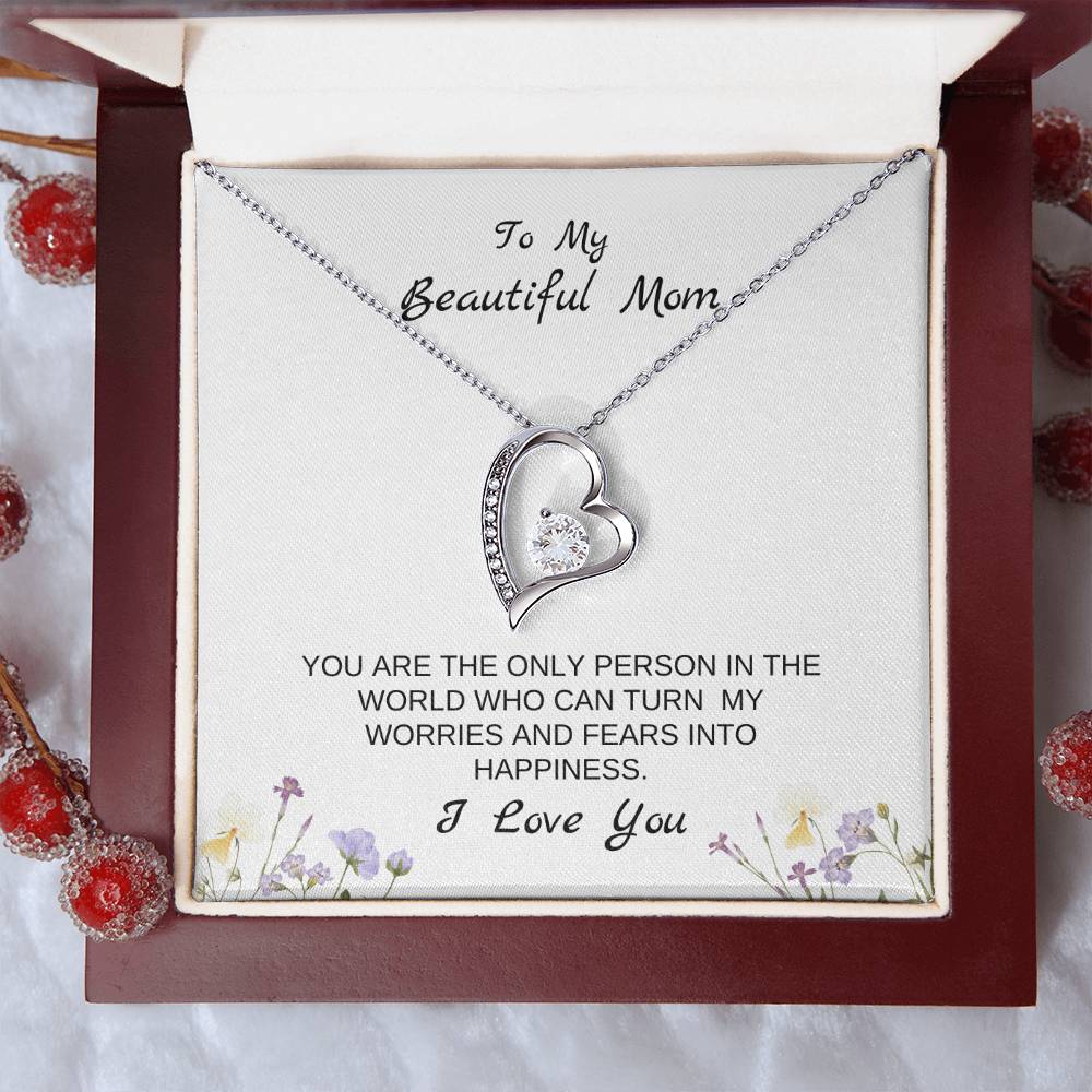 To My Beautiful Mom | You Are The Only Person Who Can Turn My Worries & Fears Into Happiness | White Message Card & flowers - Eternal Love Necklace