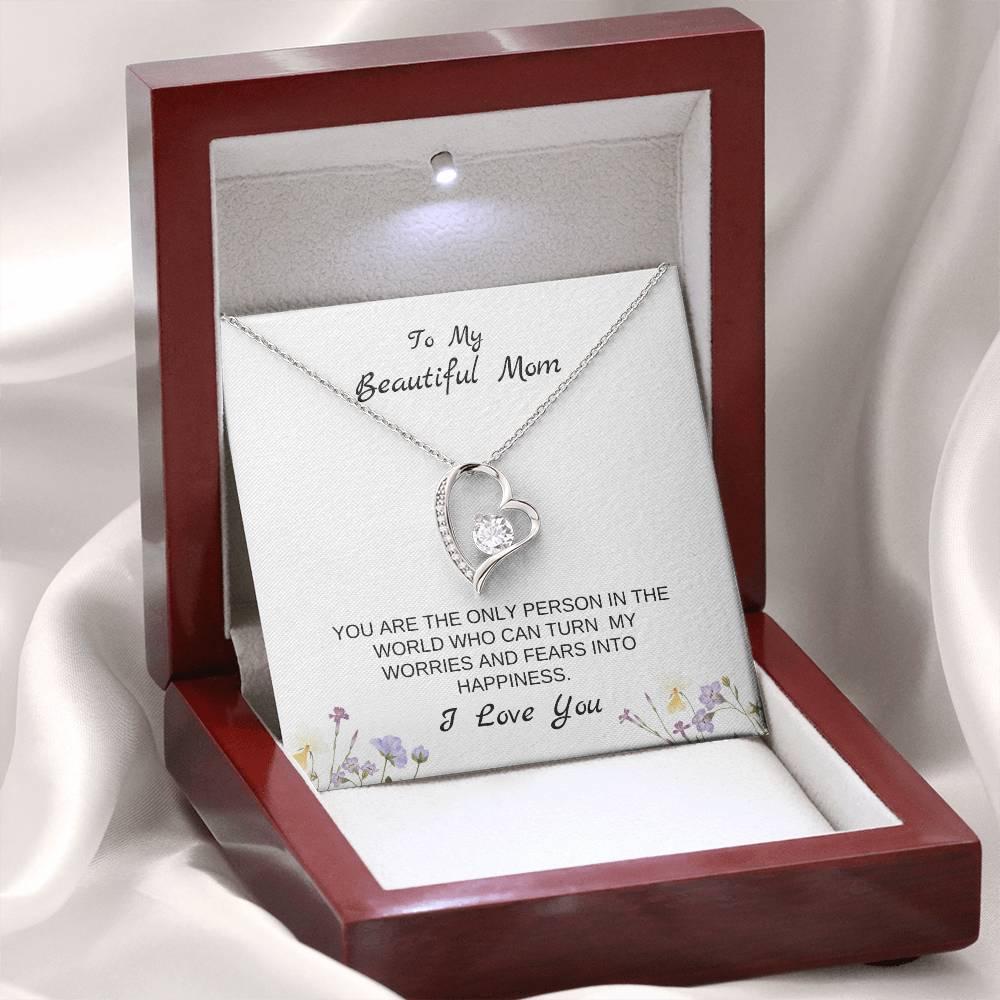 To My Beautiful Mom | You Are The Only Person Who Can Turn My Worries & Fears Into Happiness | White Message Card & flowers - Eternal Love Necklace