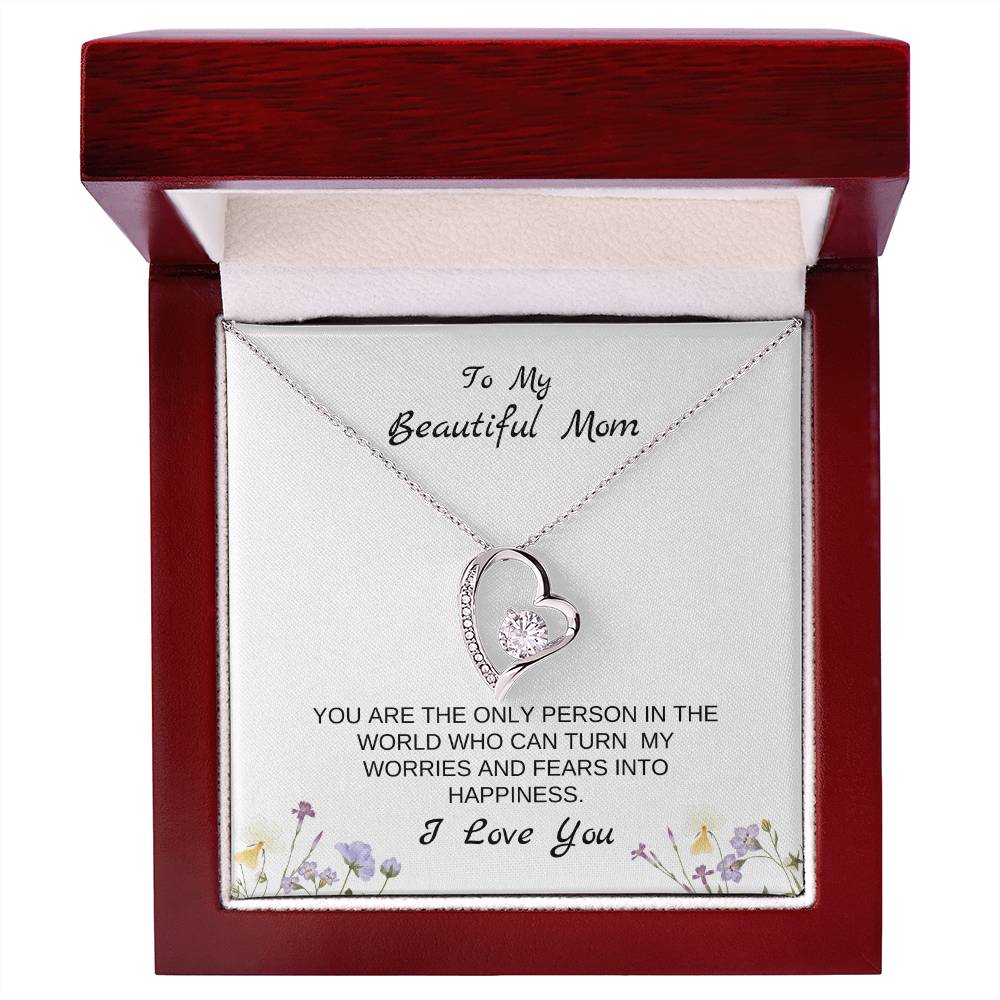 To My Beautiful Mom | You Are The Only Person Who Can Turn My Worries & Fears Into Happiness | White Message Card & flowers - Eternal Love Necklace