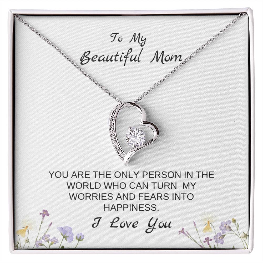 To My Beautiful Mom | You Are The Only Person Who Can Turn My Worries & Fears Into Happiness | White Message Card & flowers - Eternal Love Necklace