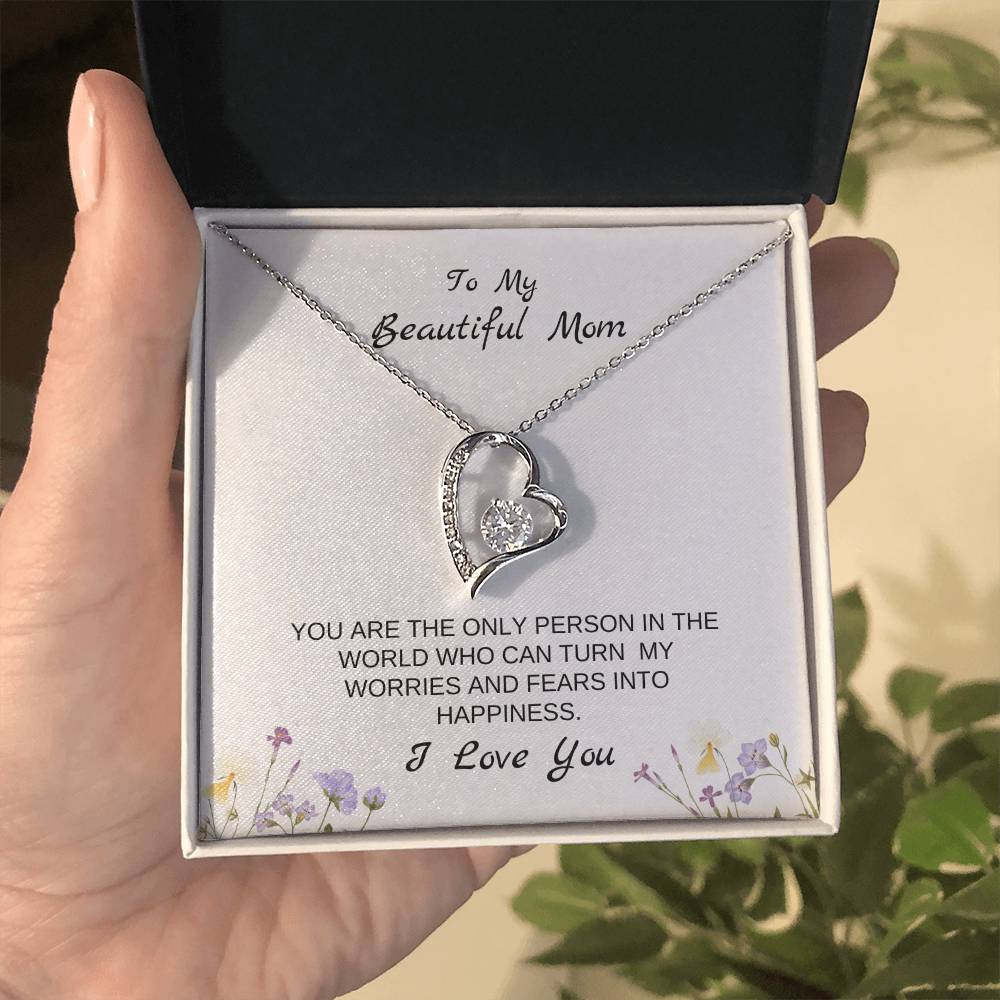 To My Beautiful Mom | You Are The Only Person Who Can Turn My Worries & Fears Into Happiness | White Message Card & flowers - Eternal Love Necklace