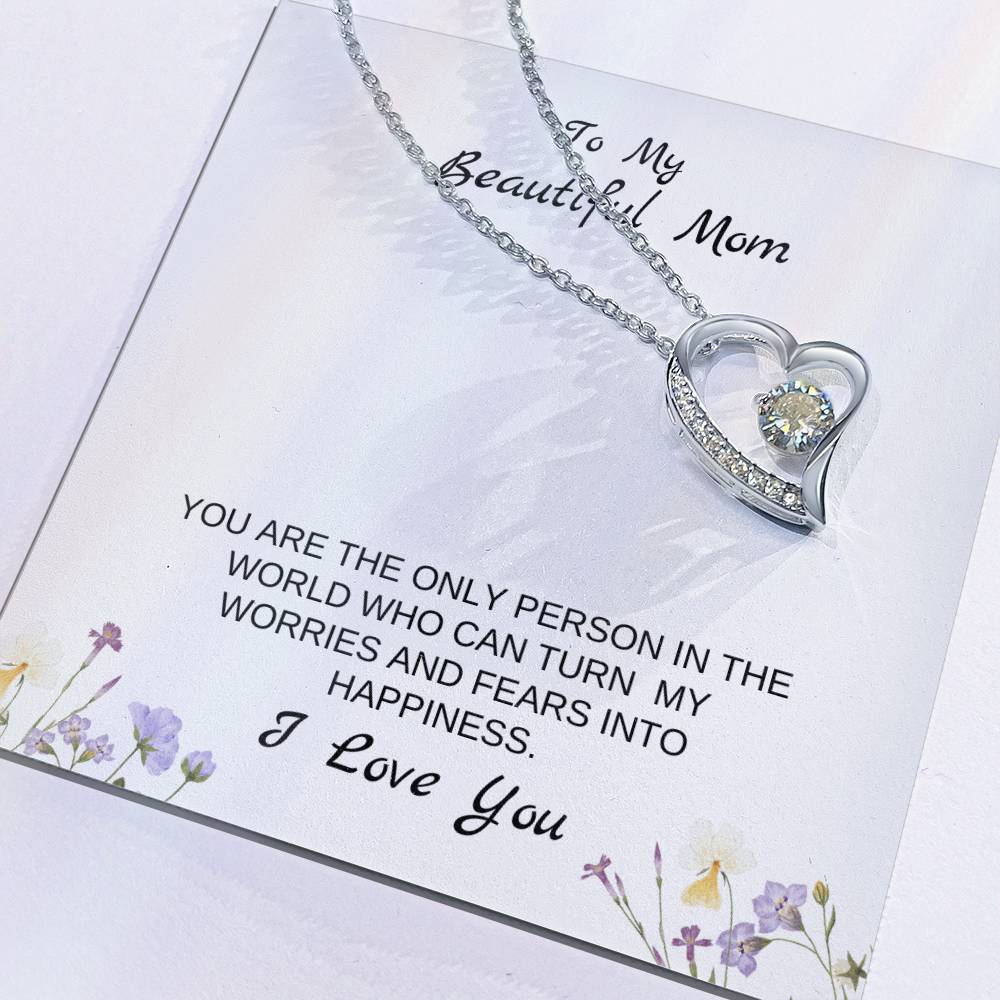 To My Beautiful Mom | You Are The Only Person Who Can Turn My Worries & Fears Into Happiness | White Message Card & flowers - Eternal Love Necklace