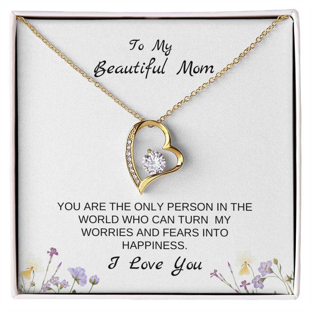 To My Beautiful Mom | You Are The Only Person Who Can Turn My Worries & Fears Into Happiness | White Message Card & flowers - Eternal Love Necklace