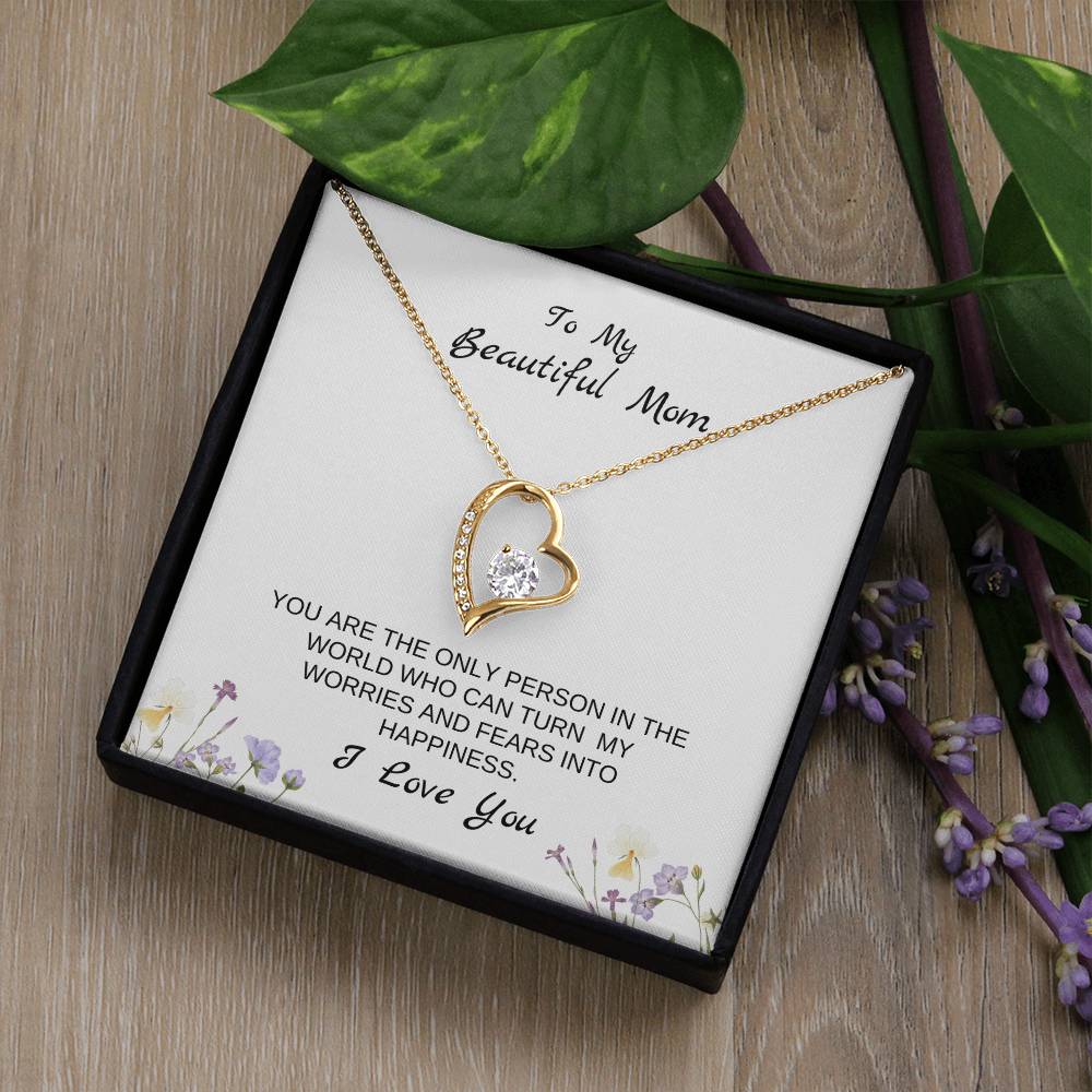 To My Beautiful Mom | You Are The Only Person Who Can Turn My Worries & Fears Into Happiness | White Message Card & flowers - Eternal Love Necklace