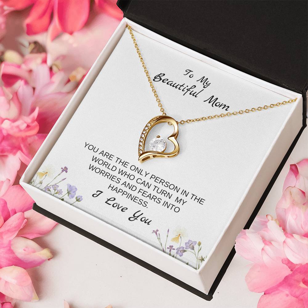 To My Beautiful Mom | You Are The Only Person Who Can Turn My Worries & Fears Into Happiness | White Message Card & flowers - Eternal Love Necklace