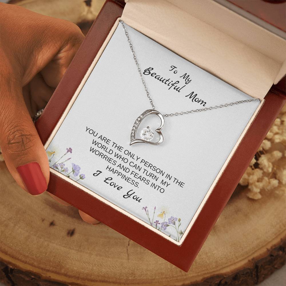 To My Beautiful Mom | You Are The Only Person Who Can Turn My Worries & Fears Into Happiness | White Message Card & flowers - Eternal Love Necklace