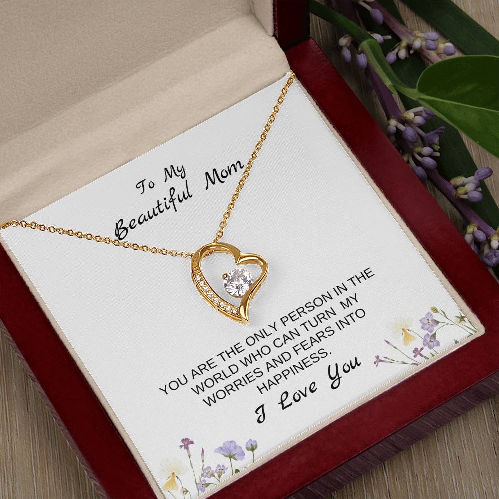 To My Beautiful Mom | You Are The Only Person Who Can Turn My Worries & Fears Into Happiness | White Message Card & flowers - Eternal Love Necklace