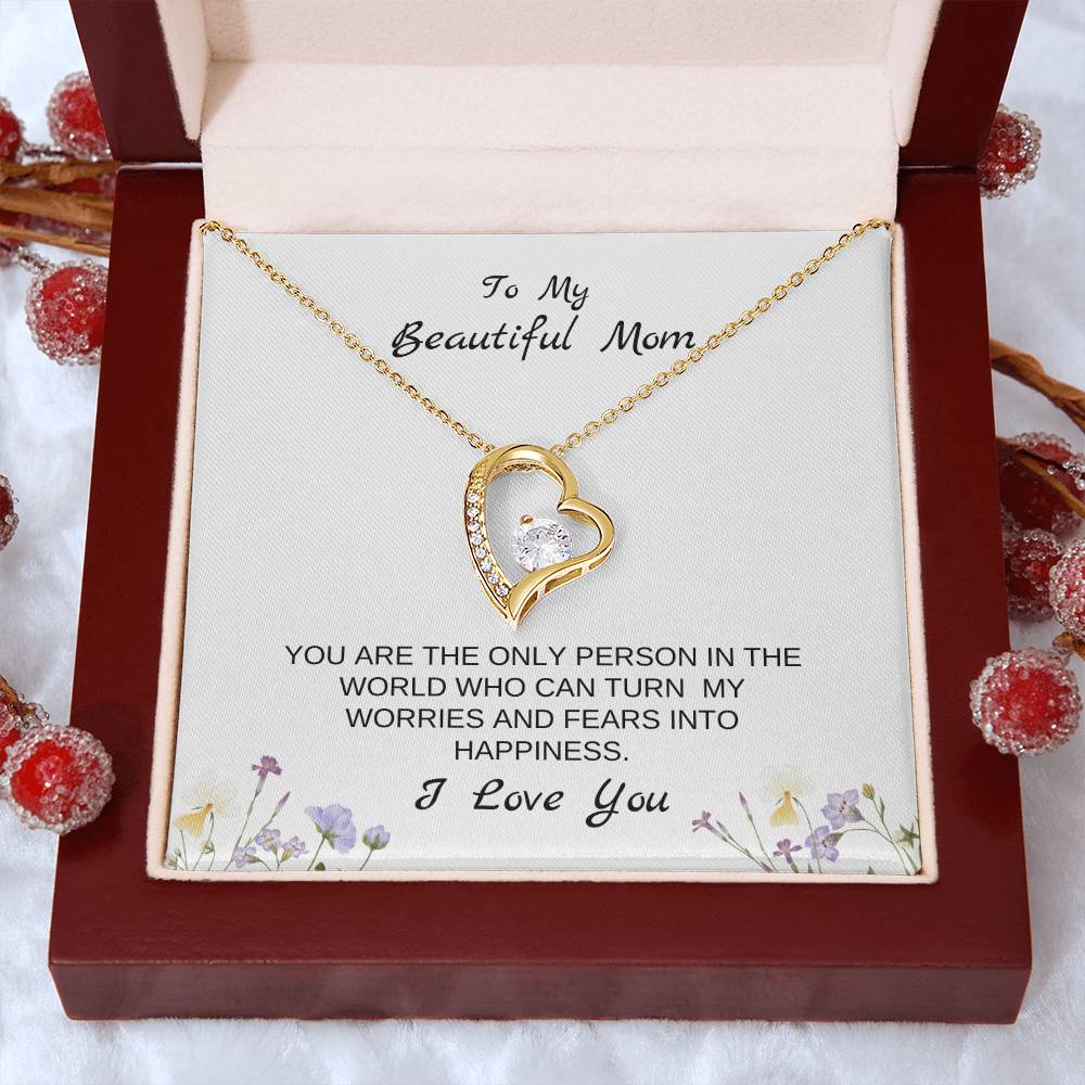 To My Beautiful Mom | You Are The Only Person Who Can Turn My Worries & Fears Into Happiness | White Message Card & flowers - Eternal Love Necklace