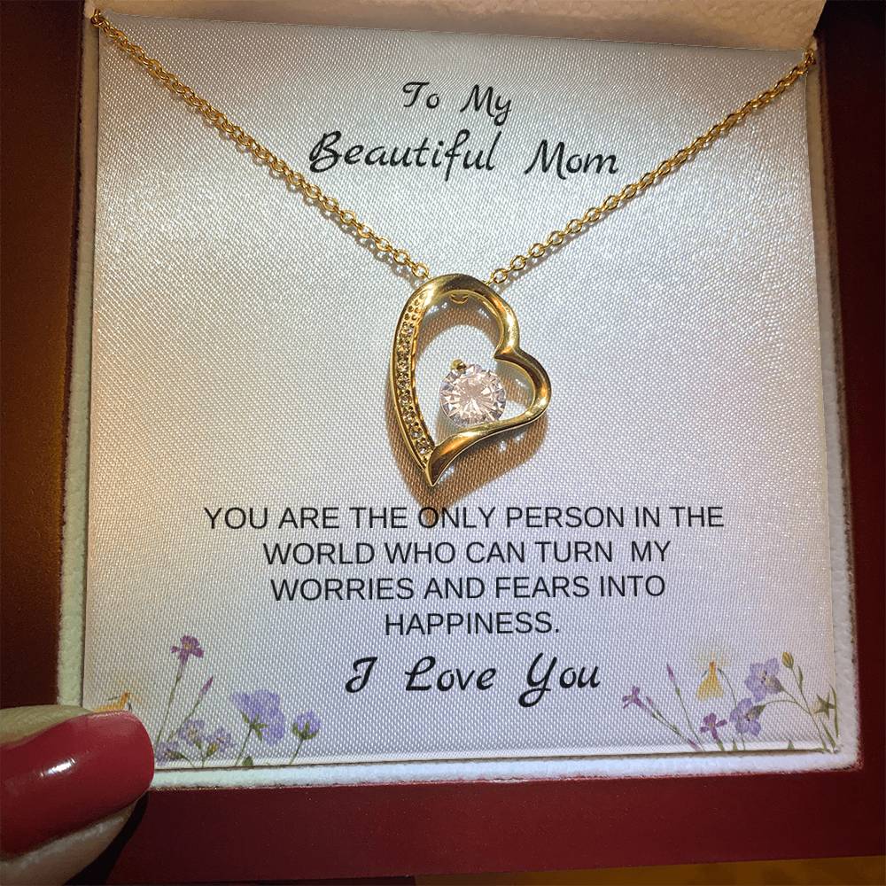 To My Beautiful Mom | You Are The Only Person Who Can Turn My Worries & Fears Into Happiness | White Message Card & flowers - Eternal Love Necklace