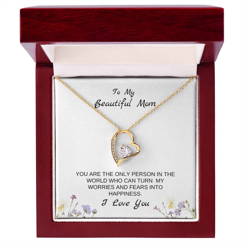 To My Beautiful Mom | You Are The Only Person Who Can Turn My Worries & Fears Into Happiness | White Message Card & flowers - Eternal Love Necklace