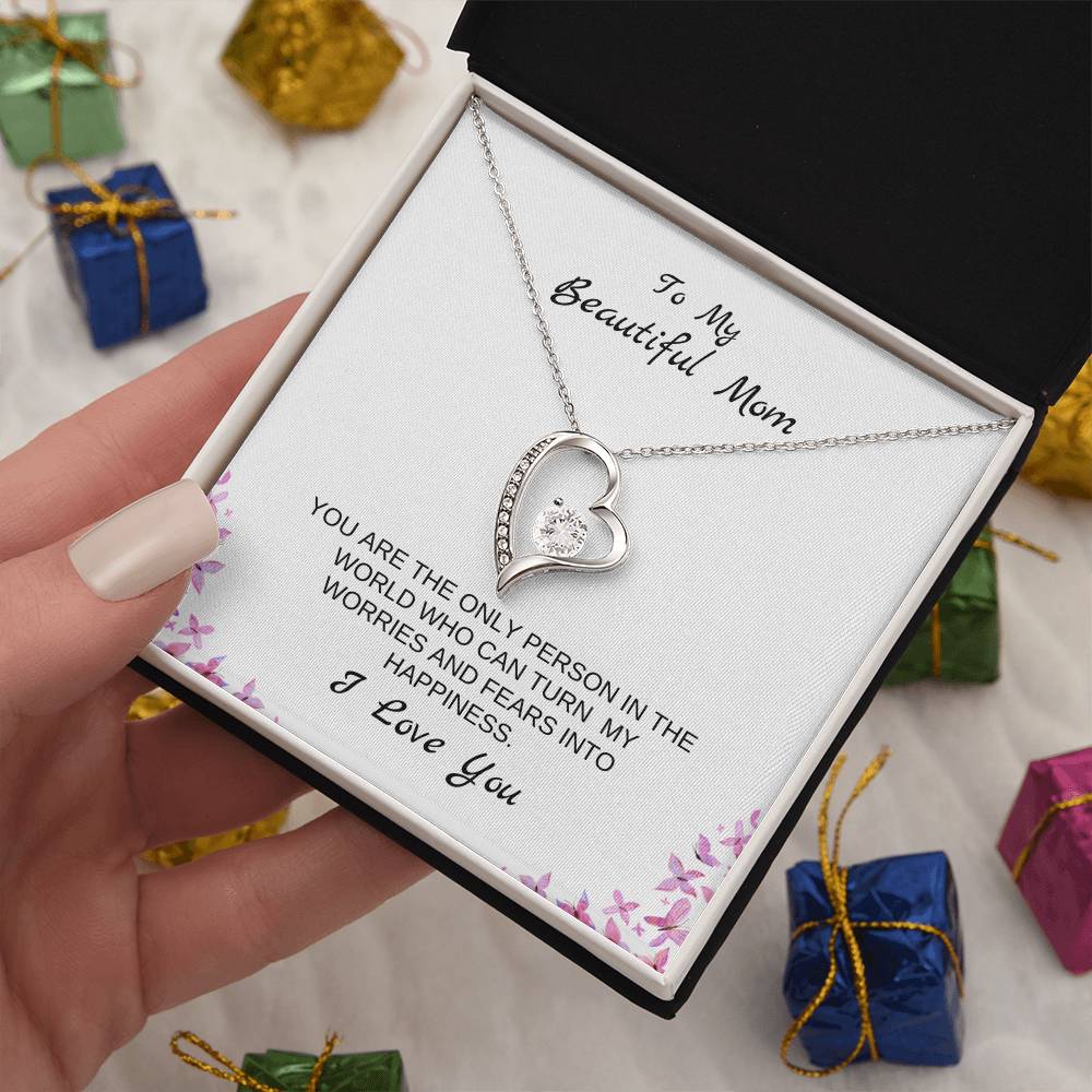 To My Beautiful Mom | You Are The Only Person Who Can Turn My Worries & Fears Into Happiness | White Message Card & butterflies - Eternal Love Necklace