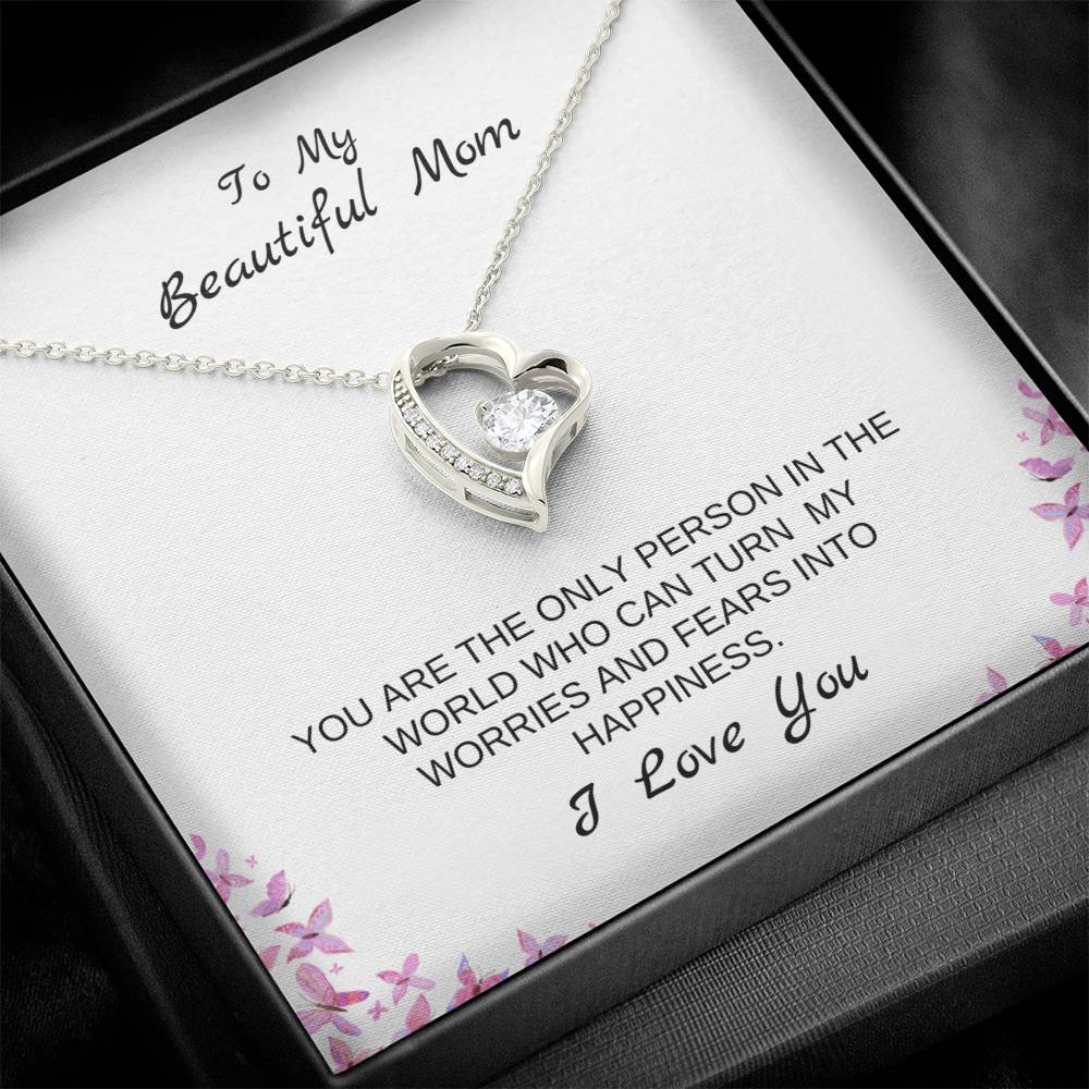 To My Beautiful Mom | You Are The Only Person Who Can Turn My Worries & Fears Into Happiness | White Message Card & butterflies - Eternal Love Necklace