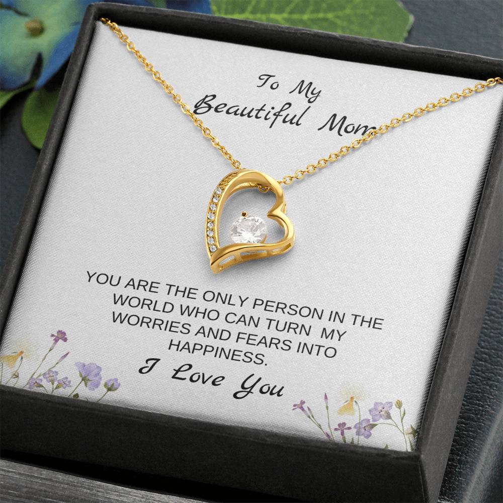 To My Beautiful Mom | You Are The Only Person Who Can Turn My Worries & Fears Into Happiness | White Message Card & flowers - Eternal Love Necklace